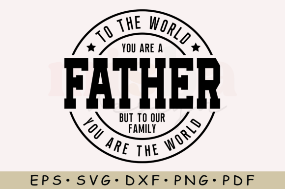 To the World You Are a Father SVG